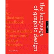 The Language of Graphic Design: An Illustrated Handbook for Understanding Fundamental Design Principles by Poulin, Richard, 9781592536764
