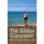 Global Classroom: An Essential Guide to Study Abroad by Lantis,Jeffrey S., 9781594516764