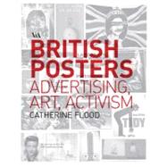 British Posters Advertising, Art & Activism by Flood, Catherine, 9781851776764