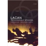 Lacan: Topologically Speaking by RAGLAND, ELLIE, 9781892746764