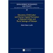 Education, Child Labor and Human Capital Formation in Selected Urban and Rural Settings of Pakistan by Lodhi, Abdul Salam, 9783631626764