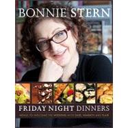 Friday Night Dinners Menus to Welcome the Weekend with Ease, Warmth and Flair by Stern, Bonnie, 9780307356765