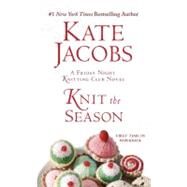 Knit the Season A Friday Night Knitting Club Novel by Jacobs, Kate, 9780425236765