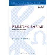 Resisting Empire Rethinking the Purpose of the Letter to 