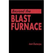 Beyond the Blast Furnace by Chatterjee; Amit, 9780849366765