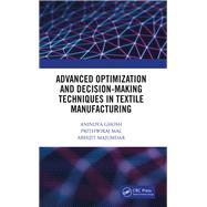 Advanced Optimization and Decision Making Techniques in Textile Manufacturing by Ghosh; Anindya, 9781138586765