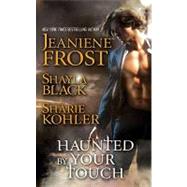 Haunted by Your Touch by Frost, Jeaniene; Kohler, Sharie; Black, Shayla, 9781439166765