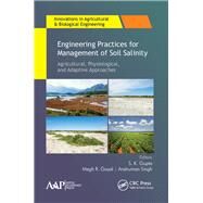 Engineering Practices for Management of Soil Salinity: Agricultural, Physiological, and Adaptive Approaches by Goyal; Megh R., 9781771886765