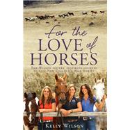 For the Love of Horses by Wilson, Kelly, 9781775536765