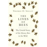 The Lives of Bees by Seeley, Thomas D., 9780691166766