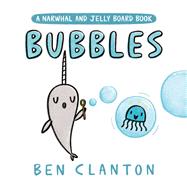 Bubbles (A Narwhal and Jelly Board Book) by Clanton, Ben, 9780735266766