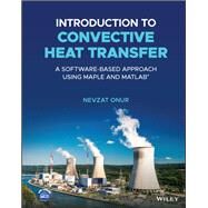 Introduction to Convective Heat Transfer A Software-Based Approach Using Maple and MATLAB by Onur, Nevzat, 9781119766766