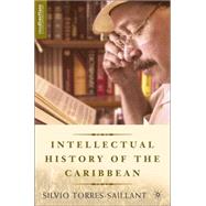 An Intellectual History Of The Caribbean by Torres-Saillant, Silvio, 9781403966766