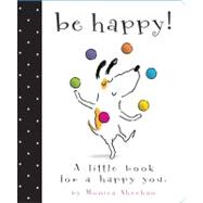 Be Happy! A Little Book for a Happy You by Sheehan, Monica; Sheehan, Monica, 9781442406766