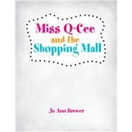 Miss Q-Cee and the Shopping Mall by Jo Ann Brewer, 9781499006766