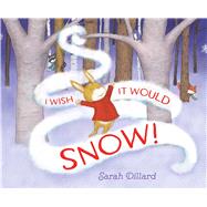 I Wish It Would Snow! by Dillard, Sarah, 9781534406766