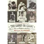 The Games Do Count: America's Best and Brightest on the Power of Sports by Kilmeade, Brian, 9780060736767