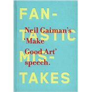 Neil Gaiman's 'Make Good Art' Speech by Gaiman, Neil; Kidd, Chip, 9780062266767