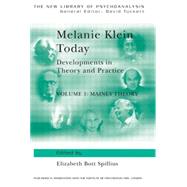 Melanie Klein Today, Volume 1: Mainly Theory: Developments in Theory and Practice by Spillius; Elizabeth, 9780415006767