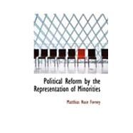 Political Reform by the Representation of Minorities by Forney, Matthias Nace, 9780554916767