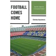 Football Comes Home Symbolic Identities in European Football by Kassimeris, Christos, 9780739146767