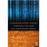 Communication Theory: A Journey Through the Ages by Klyukanov, Igor E., 9780765646767