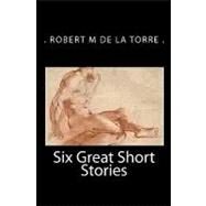 Six Great Short Stories by De La Torre, Robert M., 9781442186767