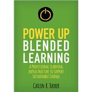 Power Up Blended Learning by Tucker, Catlin R., 9781506396767