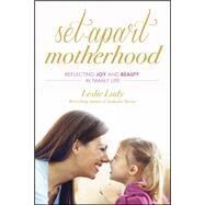 Set-Apart Motherhood by Ludy, Leslie, 9781612916767