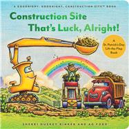 Construction Site That�s Luck, Alright! A St. Patrick�s Day Lift-the-Flap Book by Rinker, Sherri Duskey; Ford, AG, 9781797226767