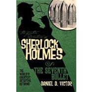 The Further Adventures of Sherlock Holmes: The Seventh Bullet by Victor, Daniel D., 9781848566767