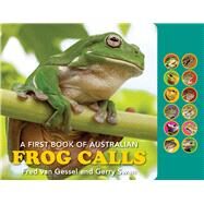 A First Book Of Australian Frog Calls by Van Gessel, Fred; Swan, Gerry, 9781925546767