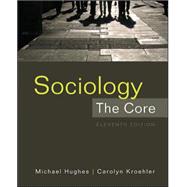 Sociology: The Core by Hughes, Michael; Kroehler, Carolyn, 9780078026768