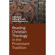 Reading Christian Theology in the Protestant Tradition by Kapic, Kelly; Madueme, Hans, 9780567566768