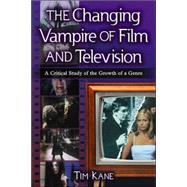 The Changing Vampire of Film And Television by Kane, Tim, 9780786426768