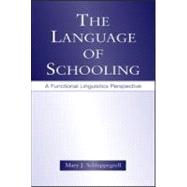 The Language of Schooling: A Functional Linguistics Perspective by Schleppegrell, Mary J., 9780805846768