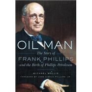 Oil Man by Wallis, Michael; Phillips, John Gibson, Jr., 9780806146768