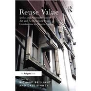 Reuse Value: Spolia and Appropriation in Art and Architecture from Constantine to Sherrie Levine by Brilliant,Richard, 9781138246768