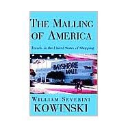 Malling of America : Travels in the United States of Shopping by KOWINSKI WILLIAM SEVERINI, 9781401036768