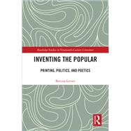 Inventing the Popular in Nineteenth-Century France: Printing, Politics, and Poetics by Lerner,Bettina R., 9781409436768
