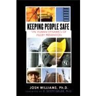Keeping People Safe The Human Dynamics of Injury Prevention by Williams, Josh, Ph. D.; Geller, E. Scott, Ph. D., 9781605906768