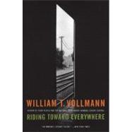 Riding Toward Everywhere by Vollmann, William T., 9780061256769