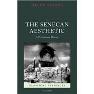 The Senecan Aesthetic A Performance History by Slaney, Helen, 9780198736769