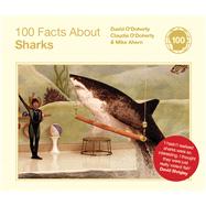 100 Facts About Sharks by O'Doherty, David; O'Doherty, Claudia; Ahern, Mike, 9780224086769