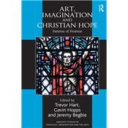 Art, Imagination and Christian Hope: Patterns of Promise by Hart,Trevor, 9780754666769