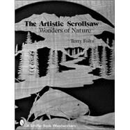 The Artistic Scrollsaw: Wonders of Nature by Foltz, Terry, 9780764326769