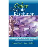 Online Dispute Resolution Resolving Conflicts in Cyberspace by Katsh, Ethan; Rifkin, Janet, 9780787956769