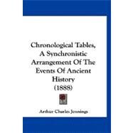 Chronological Tables, a Synchronistic Arrangement of the Events of Ancient History by Jennings, Arthur Charles, 9781120176769