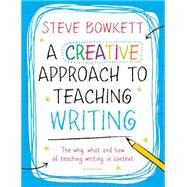 A Creative Approach to Teaching Writing by Bowkett, Steve, 9781441176769