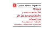 Origen y consecuencias de las desigualdades educativas : investigaciones realizadas en Amrica Latina sobre el problema by Muoz Izquierdo, Carlos, 9789681646769